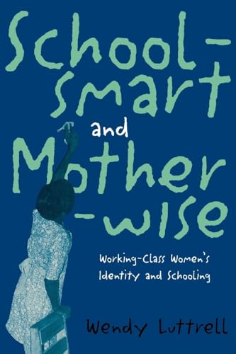 Schoolsmart and Motherwise: Working-Class Women's Identity and Schooling (Perspectives on Gender)