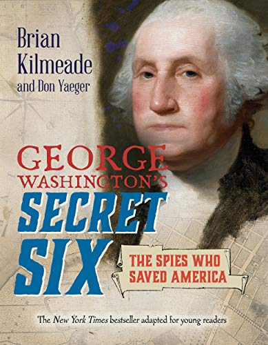 George Washington's Secret Six: The Spies Who Saved America (Young Readers Adaptation)