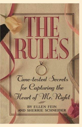 The Rules: Time-Tested Secrets for Capturing the Heart of Mr. Right