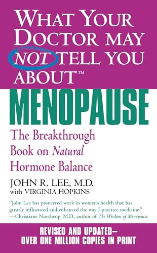 What Your Doctor May Not Tell You About Menopause: The Breakthrough Book on Natural Hormone Balance (Revised and Updated)