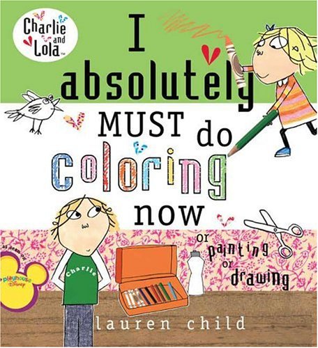 I Absolutely Must Do Coloring Now Or Painting Or Drawing (Charlie And Lola)