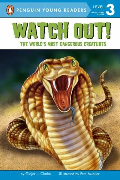 Watch Out! The World's Most Dangerous Creatures (Penguin Young Readers, Level 3)