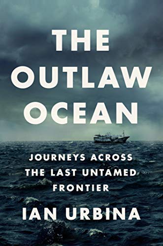 The Outlaw Ocean: Journeys Across the Last Untamed Frontier