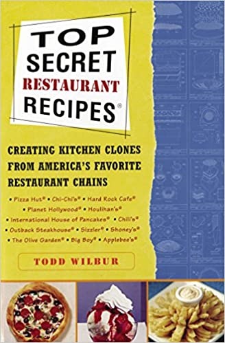 Top Secret Restaurant Recipes: Creating Kitchen Clones From America's Favorite Restaurant Chains