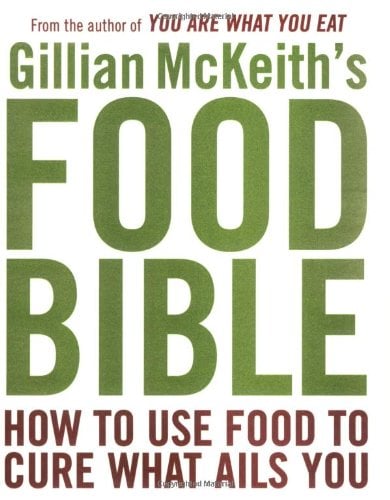Gillian McKeith's Food Bible: How to Use Food to Cure What Ails You