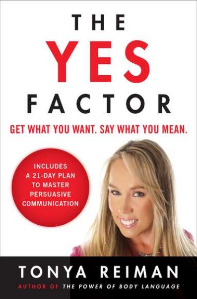 The Yes Factor: Get What You Want, Say What You Mean.
