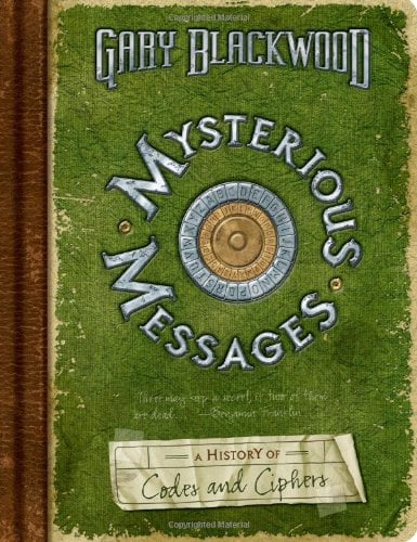 Mysterious Messages (A History Of Codes And Ciphers)