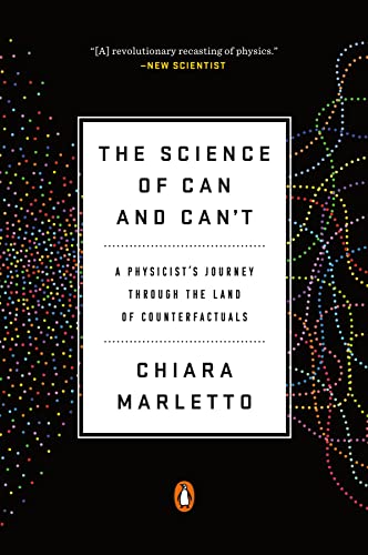 The Science of Can and Can't: A Physicist's Journey Through the Land of Counterfactuals