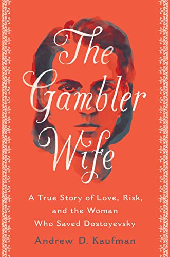 The Gambler Wife: A True Story of Love, Risk, and the Woman Who Saved Dostoyevsky