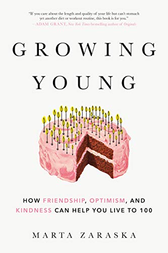 Growing Young: How Friendship, Optimism, and Kindness Can Help You Live to 100