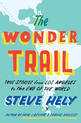 The Wonder Trail: True Stories From Los Angeles to the End of the World