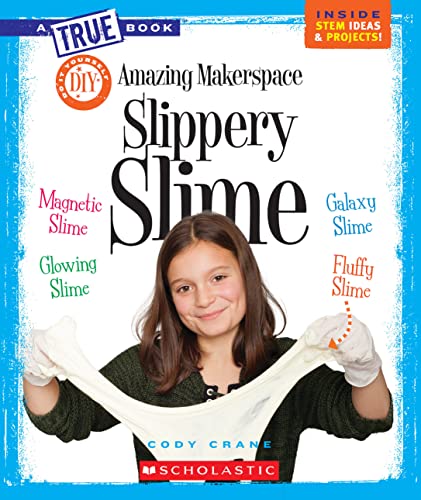 Amazing Makerspace Slippery Slime (A True Book DIY Book)