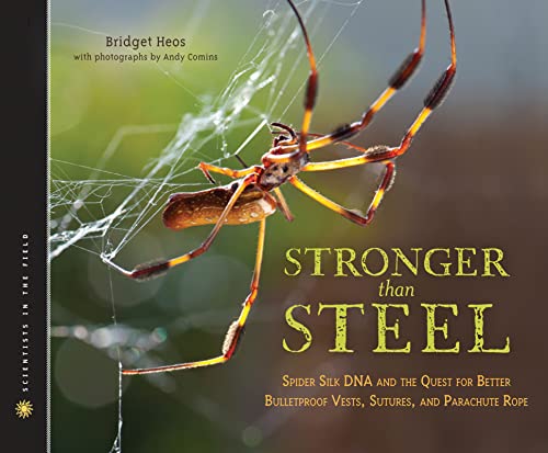 Stronger Than Steel: Spider Silk DNA and the Quest for Better Bulletproof Vests, Sutures, and Parachute Rope (Scientists in the Field)