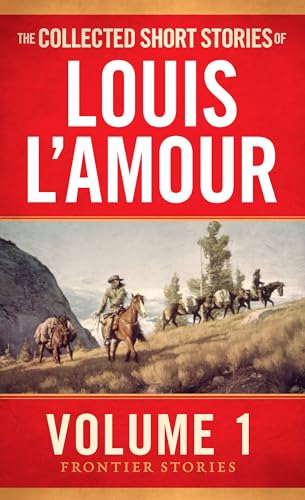 The Collected Short Stories of Louis L'Amour (Frontier Stories, Bk. 1)