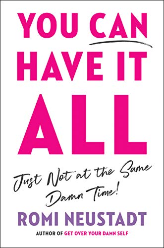You Can Have It All: Just Not at the Same Damn Time