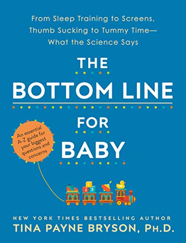 The Bottom Line for Baby - From Sleep Training to Screens, Thumb Sucking to Tummy Time - What the Science Says