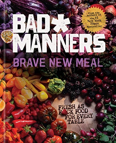 Brave New Meal: Fresh as F*ck Food for Every Table (Bad Manners)