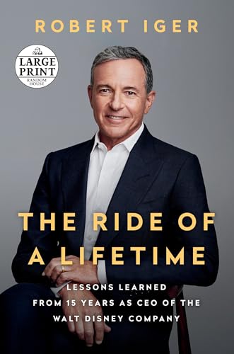 The Ride of a Lifetime: Lessons Learned From 15 Years as CEO of the Walt Disney Company (Large Print)