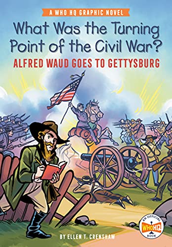 What Was the Turning Point of the Civil War? Alfred Waud Goes to Gettysburg (WhoHQ Graphic Novel)