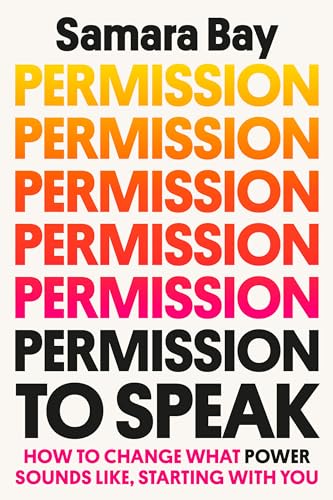 Permission to Speak: How to Change What Power Sounds Like, Starting With You