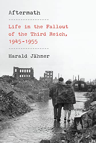 Aftermath - Life in the Fallout of the Third Reich, 1945-1955