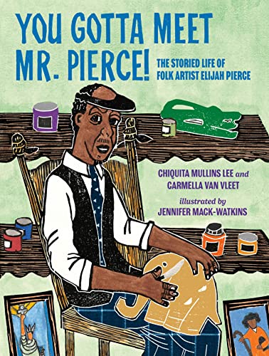 You Gotta Meet Mr. Pierce!: The Storied Life of Folk Artist Elijah Pierce