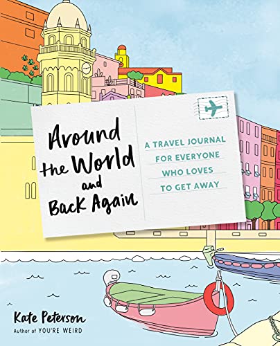 Around the World and Back Again: A Travel Journal for Everyone Who Loves to Get Away