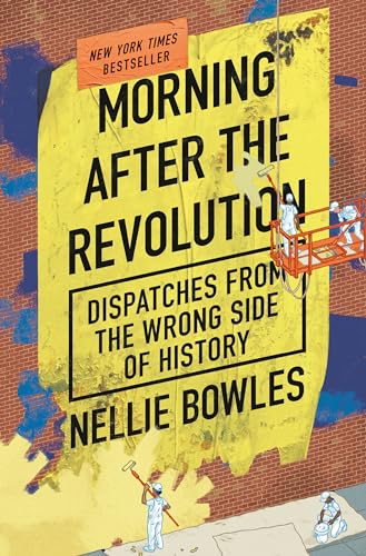Morning After the Revolution: Dispatches From the Wrong Side of History
