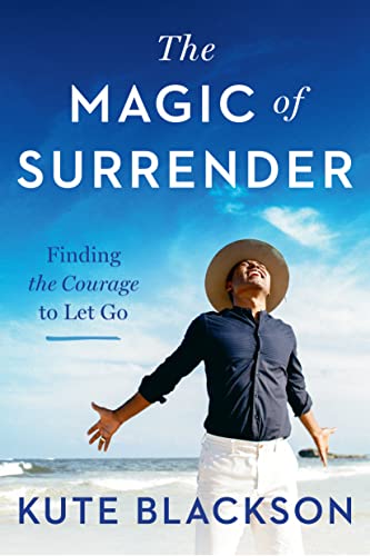 The Magic of Surrender: Finding the Courage to Let Go