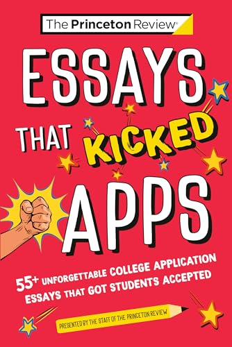 Essays that Kicked Apps: 55+ Unforgettable College Application Essays That Got Students Accepted