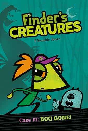 Bog Gone! (Finder's Creatures, Volume 1)