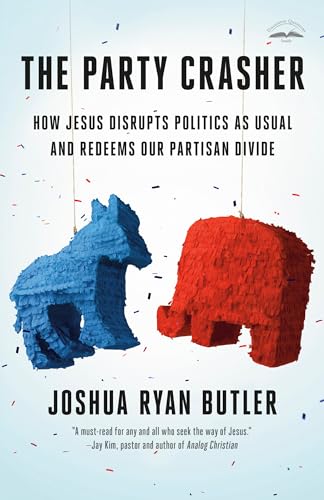 The Party Crasher: How Jesus Disrupts Politics as Usual and Redeems Our Partisan Divide
