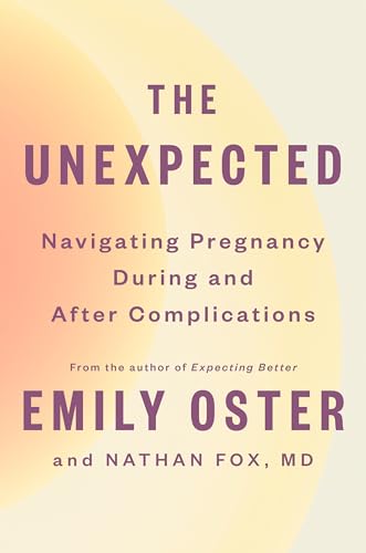 The Unexpected: Navigating Pregnancy During and After Complications (The ParentData Series, Bk. 4)