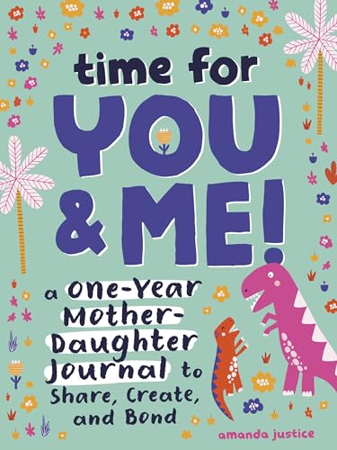 Time for You and Me! A One-Year Mother Daughter Journal to Share, Create, and Bond