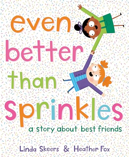 Even Better Than Sprinkles: A Story About Best Friends