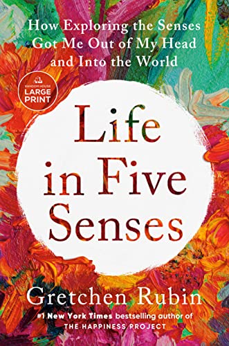 Life in Five Senses: How Exploring the Senses Got Me Out of My Head and Into the World (Large Print)