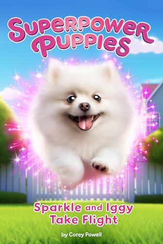 Sparkle and Iggy Take Flight (Superpower Puppies, Bk. 2)
