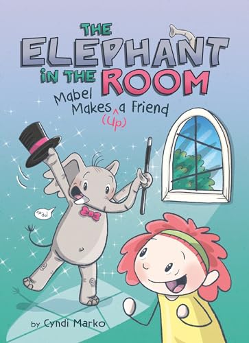 Mabel Makes (Up) a Friend (The Elephant in the Room, Volume 1)