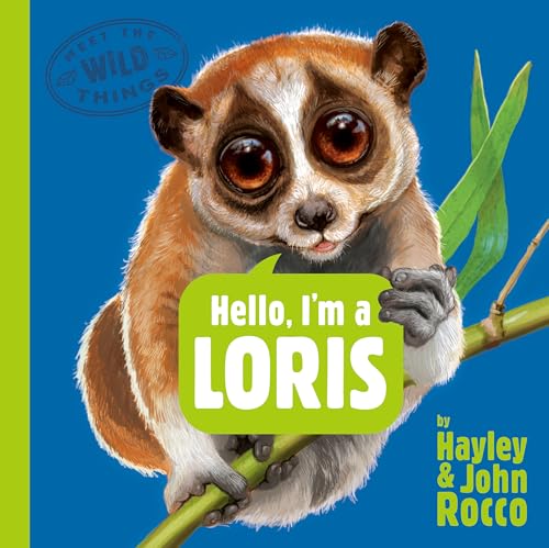 Hello, I'm a Loris (Meet the Wild Things, Bk. 6)
