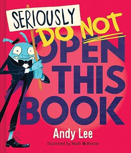 Seriously, Do Not Open This Book (Do Not Open This Book)
