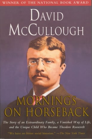 Mornings on Horseback: The Story of an Extraordinary Family, a Vanished Way of Life, and the Unique Child Who Became Theodore Roosevelt