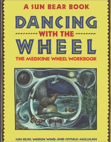 Dancing With the Wheel: The Medicine Wheel Workbook