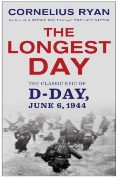 The Longest Day: The Classic Epic of D-Day, June 6, 1944