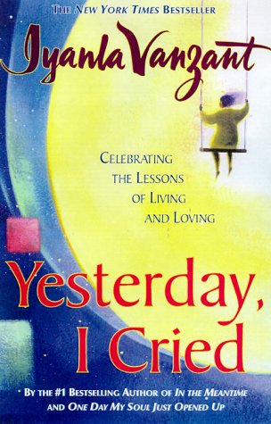 Yesterday, I Cried: Celebrating the Lessons of Living and Loving
