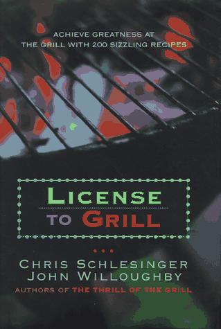 License to Grill: Achieve Greatness at the Grill with 200 Sizzling Recipes