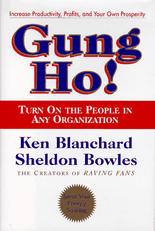 Gung Ho! Turn on the People in Any Organization