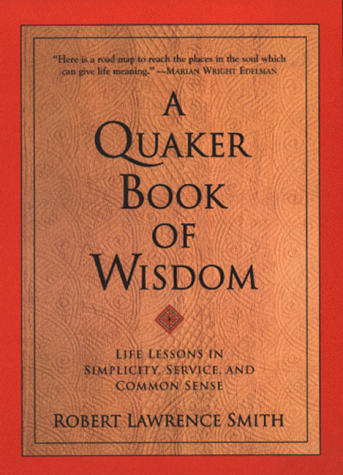 A Quaker Book of Wisdom: Life Lessons in Simplicity, Service, and Common Sense