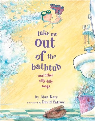Take Me Out of he Bathtub and Other Silly Dilly Songs