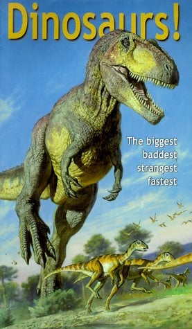 Dinosaurs!: The Biggest, Baddest, Strangest, Fastest