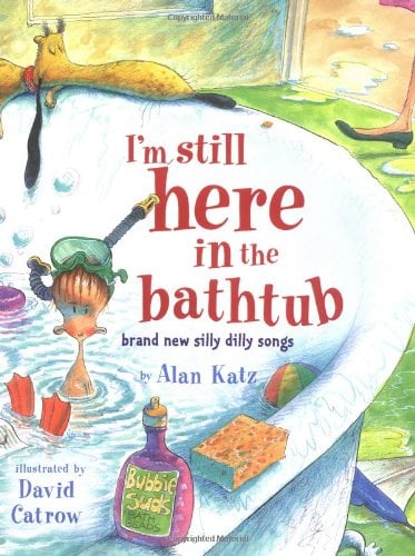 I'm Still Here In the Bathtub: Brand New Silly Dilly Songs